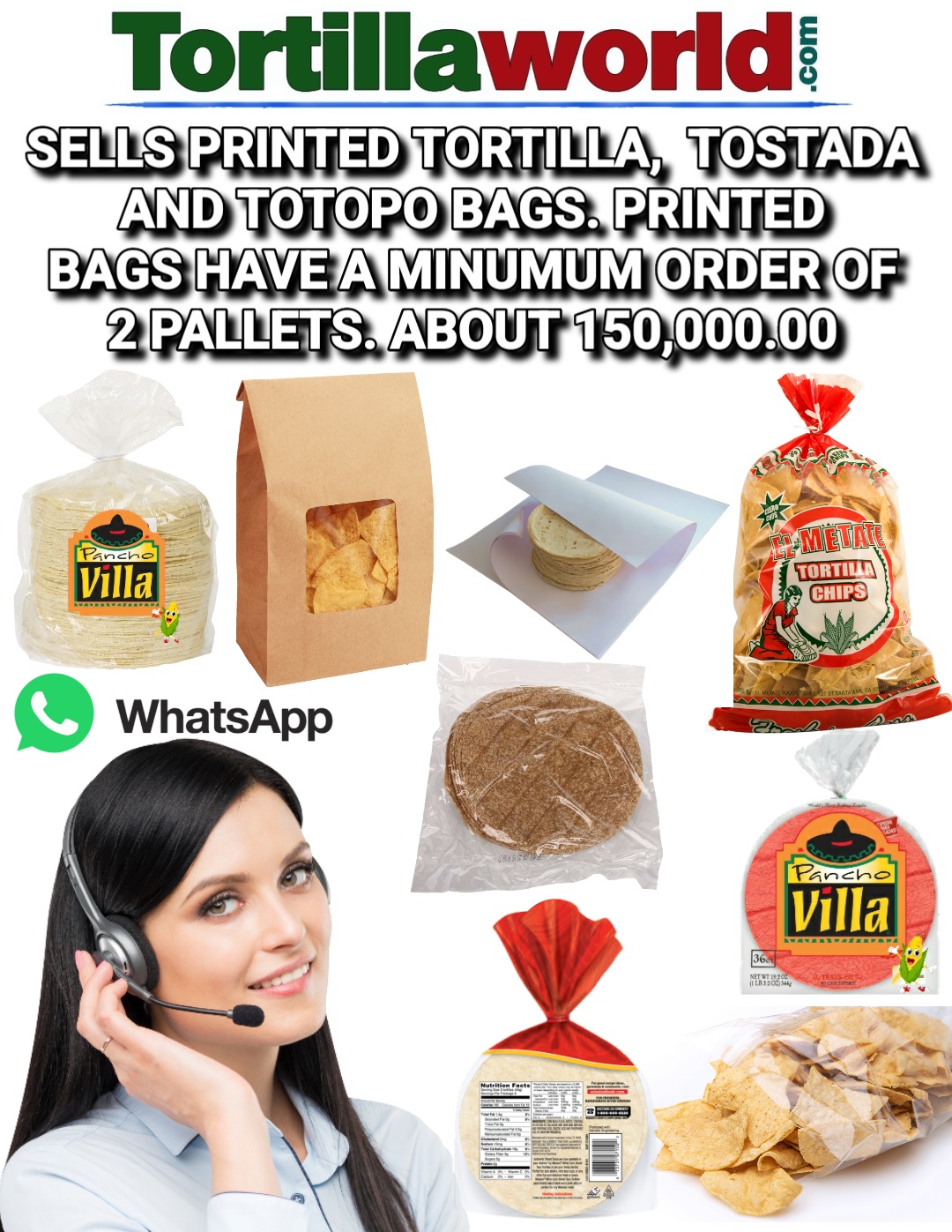 Tortillaworld sells printed tortilla, tostada & tortilla chip bags. Your partner in packaging. Call us Toll Free at 1-800-335-Tortilla (8678) ext: 1 or direct at 773-882-2308 Tortillaworld sells printed tortilla, tostada & tortilla chip bags. Your partner in packaging. Call us Toll Free at 1-800-335-Tortilla (8678) ext: 1 or direct at 773-882-2308